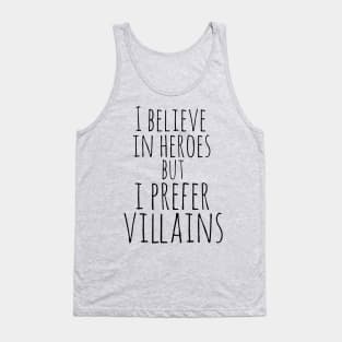 i believe in heroes but i prefer villains Tank Top